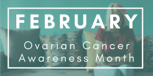 February ovarian cancer awareness month