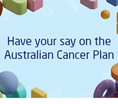 Have your say on the Australian Cancer Plan