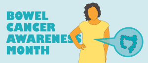 Bowel cancer awareness month. Teal text on a pale blue background, with an illustration of a woman with curly dark hairm, a hand on one hip. A diagram of a diagram of a large intestine pointing to her abdomen is overlaid.