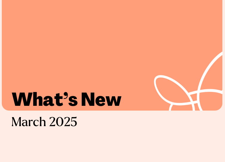 What’s new – March 2025