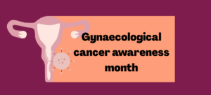 Gynaecological cancer awareness month